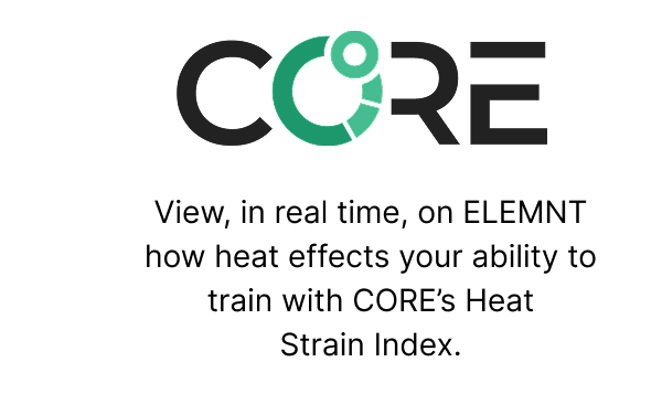 CORE | View, in real time, on ELEMNT how heat effects your ability to train with CORE’s Heat Strain Index. 