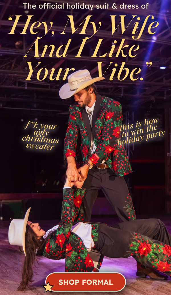 The official holiday suit & dress of “Hey, My Wife And I Like Your Vibe.”