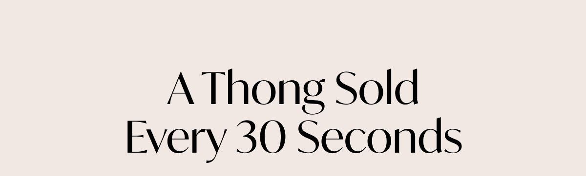 A Thong Sold Every 30 Seconds 