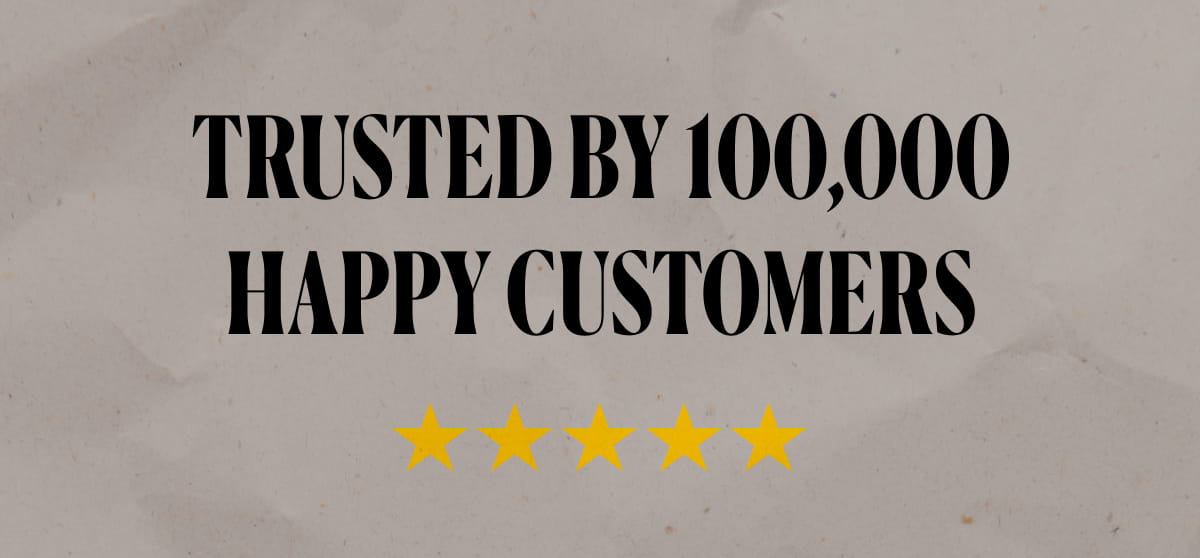 TRUSTED BY 100,000  HAPPY CUSTOMERS