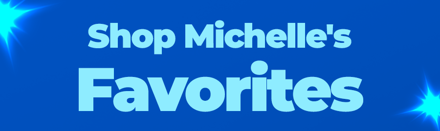 Shop Michelle's Favorites