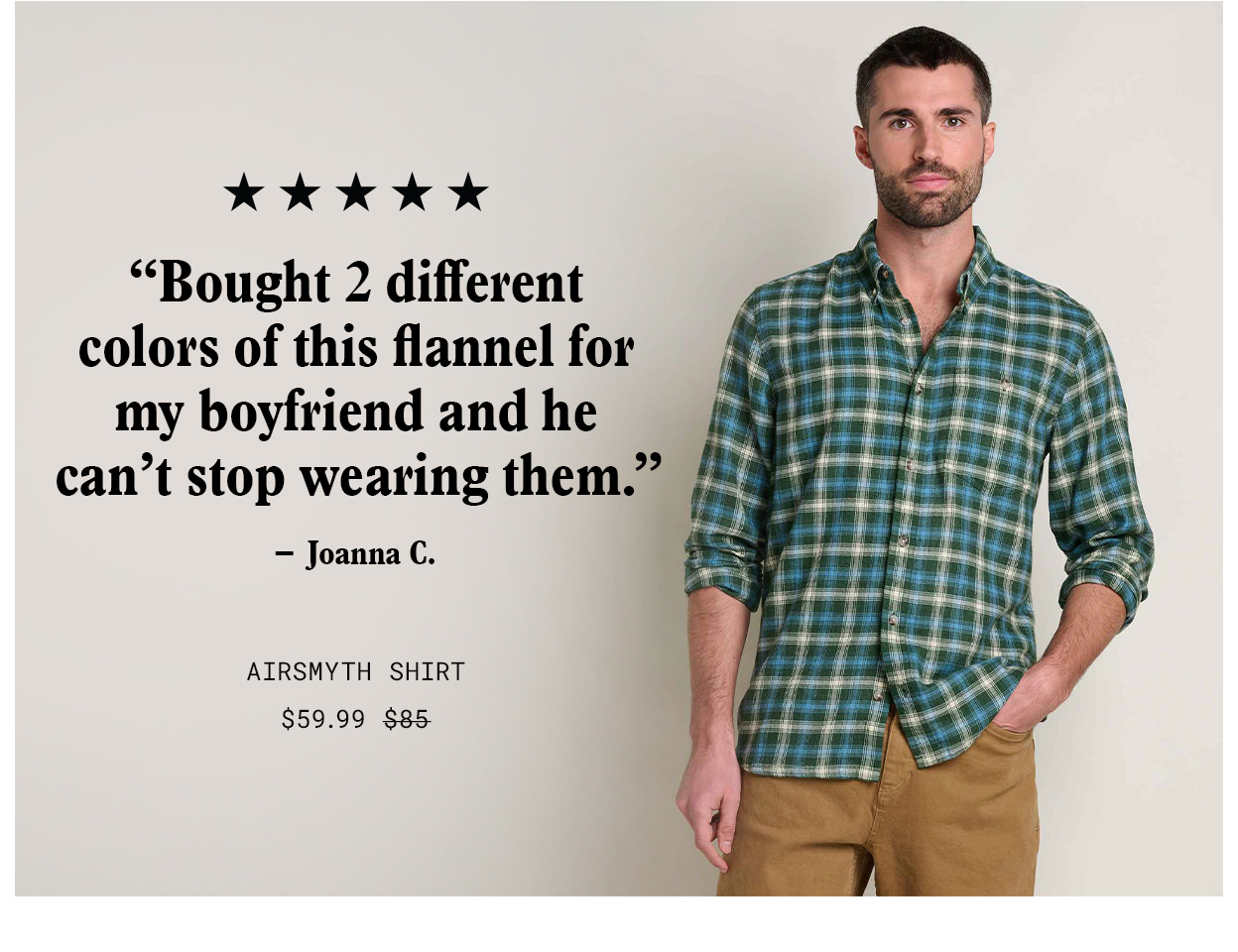 Was $85 Now $59.99 5 Stars "Bought 2 different colors of this flannel for my boyfriend and he can't stop wearing them." - Joanna C.