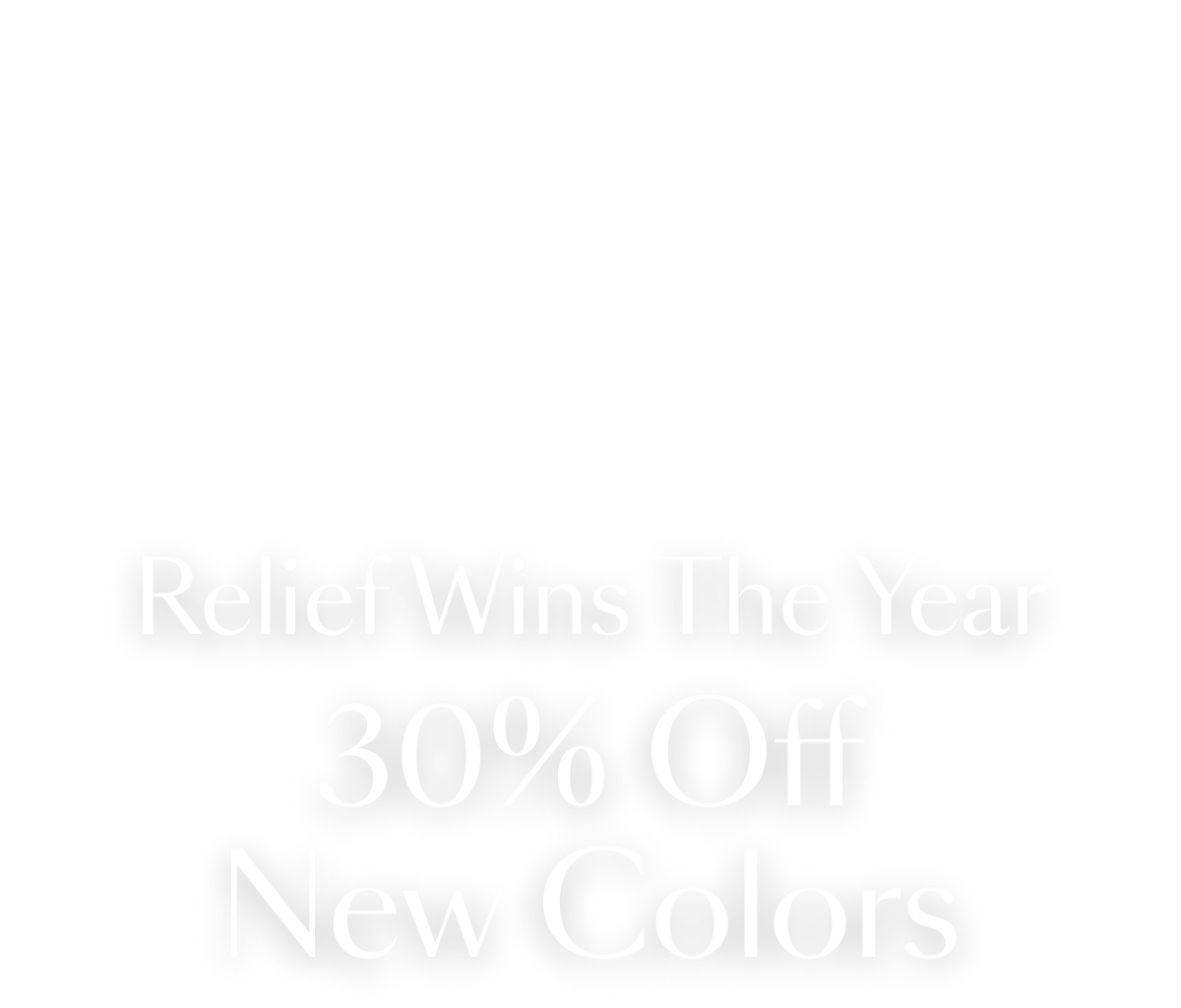 Relief Wins The Year 30% Off New Colors