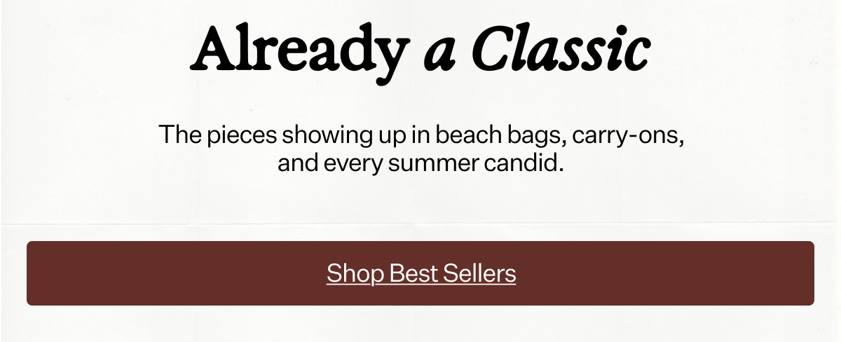 Already a Classic The pieces showing up in beach bags, carry-ons, and every summer candid.