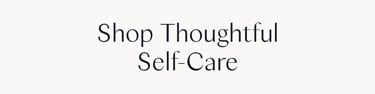 Shop Thoughtful Self-Care 