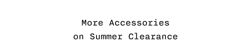 More Accessories on Summer Clearance
