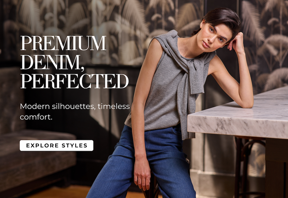Premium Denim, Perfected. Modern silhouettes, timeless comfort. Explore Styles