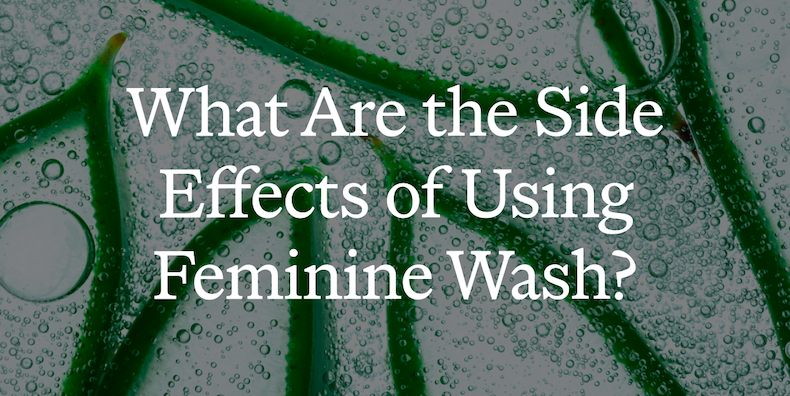 What Are The Side Effects of Using Feminine Wash?