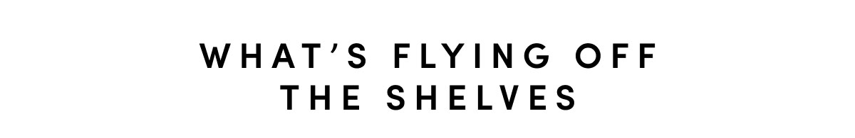 What’s Flying Off the Shelves