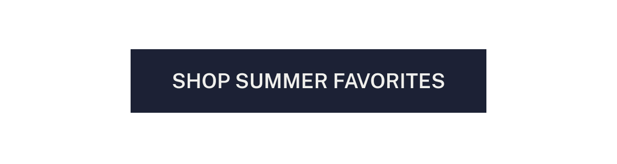 SHOP SUMMER FAVORITES