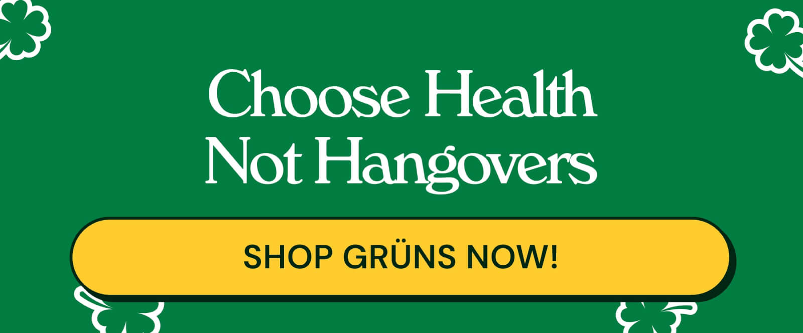 Choose Health Not Hangovers.  Button: Shop Grüns Now!
