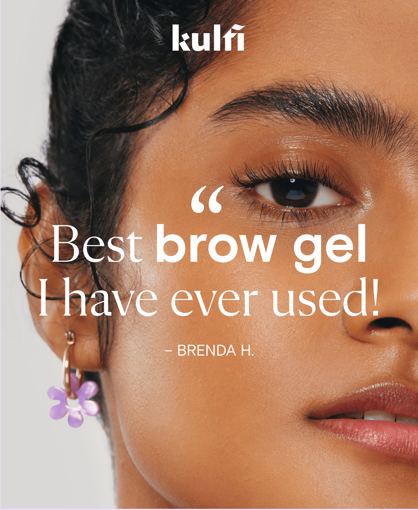 Kulfi. "Best brow gel I have ever used!" - Brenda H