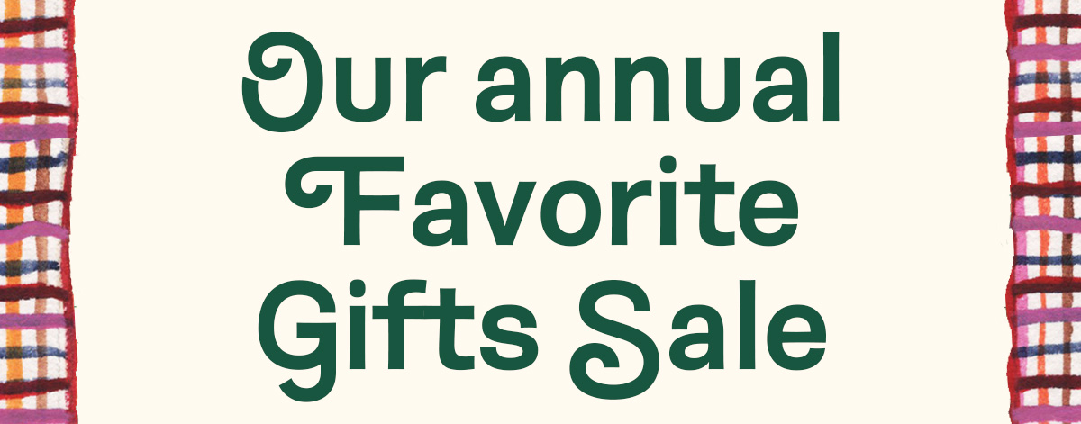 Our Annual Favorite Gifts Sale