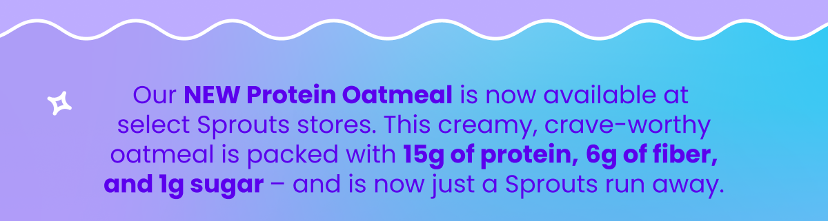 Protein Oats now in Sprouts Farmers Market