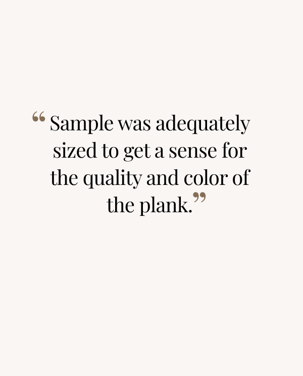 Sample was adequately sized to get a sense for the quality and color of the plank. 