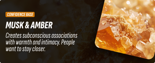 Musk & amber - Creates subconscious associations with warmth and intimacy. People want to stay closer.