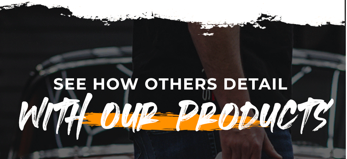 See how others detail with our products