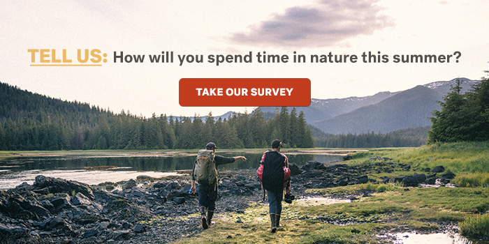 Tell us: How will you spend time in nature this summer? Take our survey.