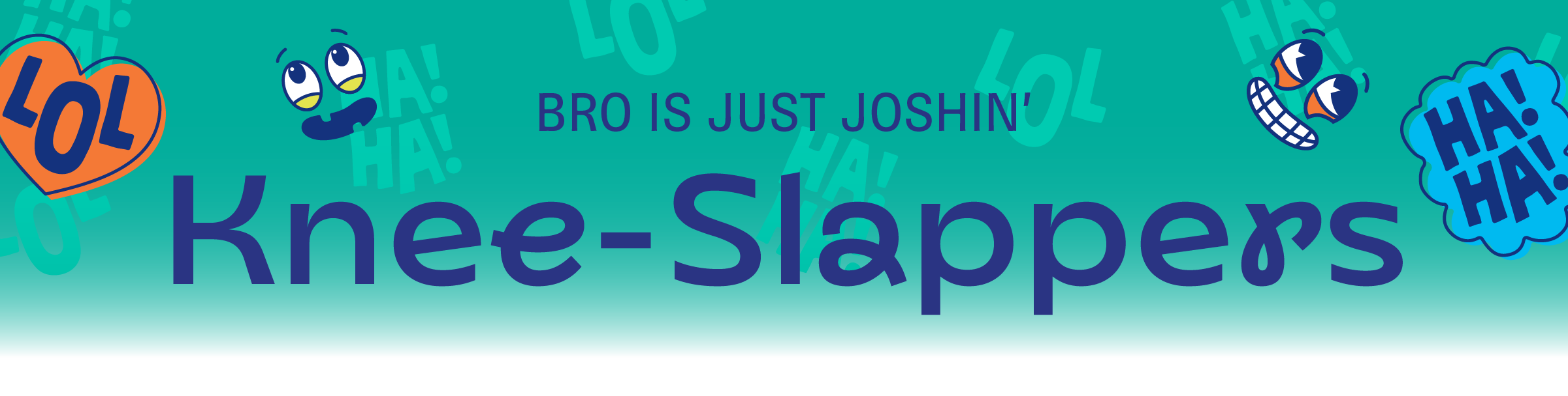 KNEE-SLAPPERS
