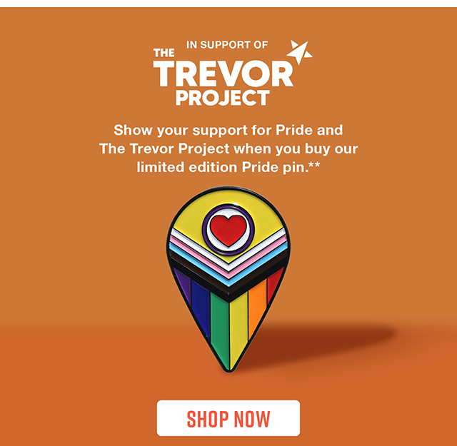 In support of The Trevor Project. Show your support for Pride and The Trevor Project when you buy our limited edition Pride pin.