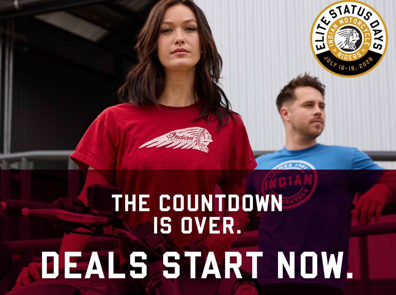 The Countdown is over. Deals Start Now. Elite Status Days at Indian Motorcycles