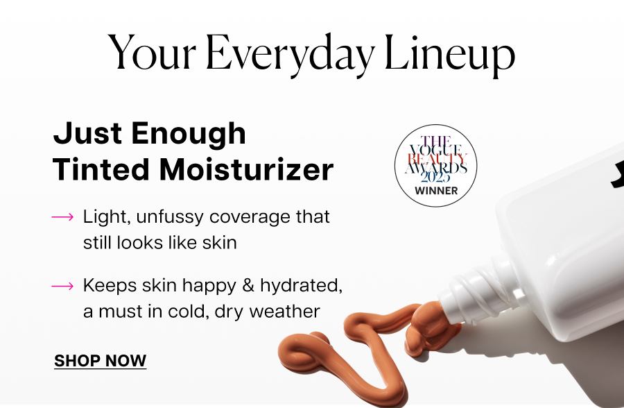 Just enough tinted moisturizer. Light, unfussy coverage that still looks like skin.