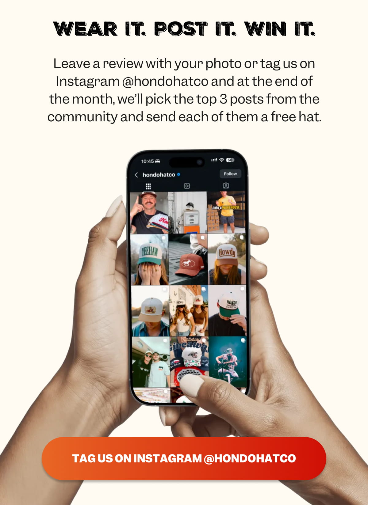 Wear it. Post It. Win It. Leave a review with your photo or tag us on Instagram @hondohatco and at the end of the month, we’ll pick the top 3 posts from the community and send each of them a free hat.