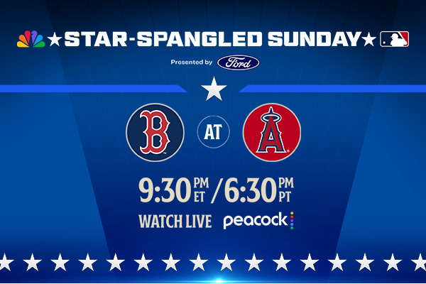 Star-Spangled Sunday Presented by Ford. Boston Red Sox vs. Los Angeles Angels. 9:30pm ET / 6:30pm PT. Watch Live - Peacock