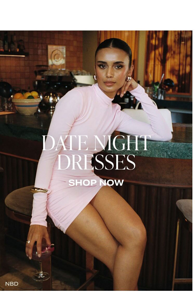 DATE NIGHT DRESSES. SHOP NOW