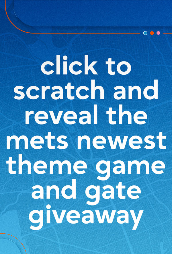 Click to scratch and reveal the Mets newest theme game and gate giveaway
