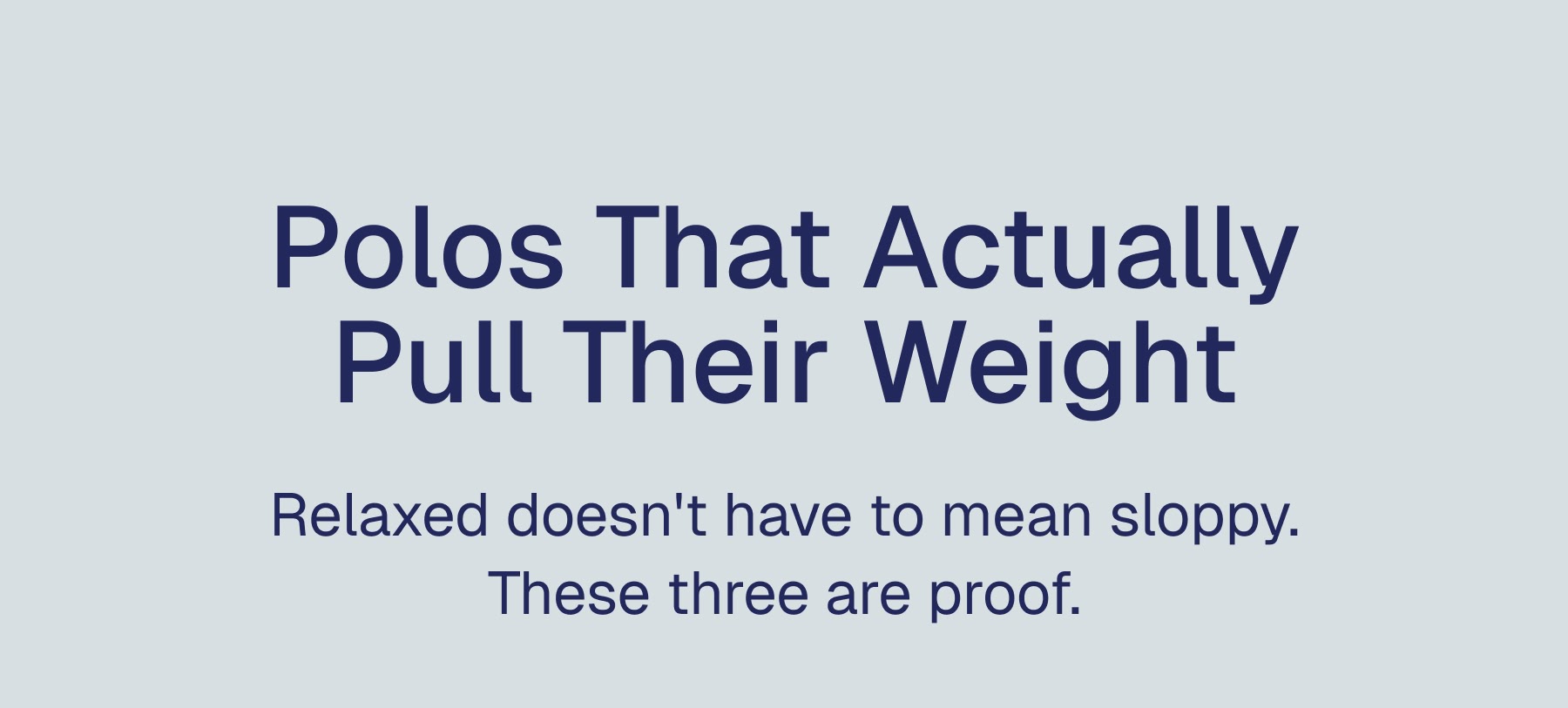 Polos That Actually Pull Their Weight Relaxed doesn't have to mean sloppy. These three are proof.