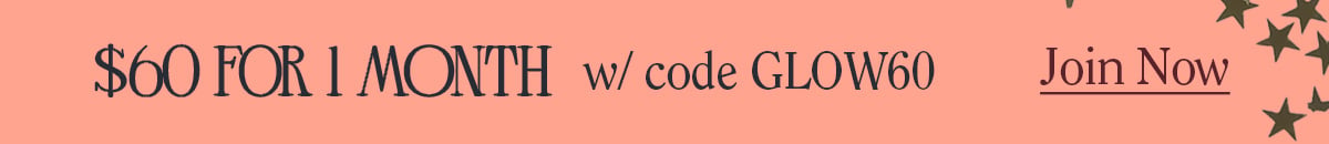 $60 for 1 Month with code GLOW60. Join Now.