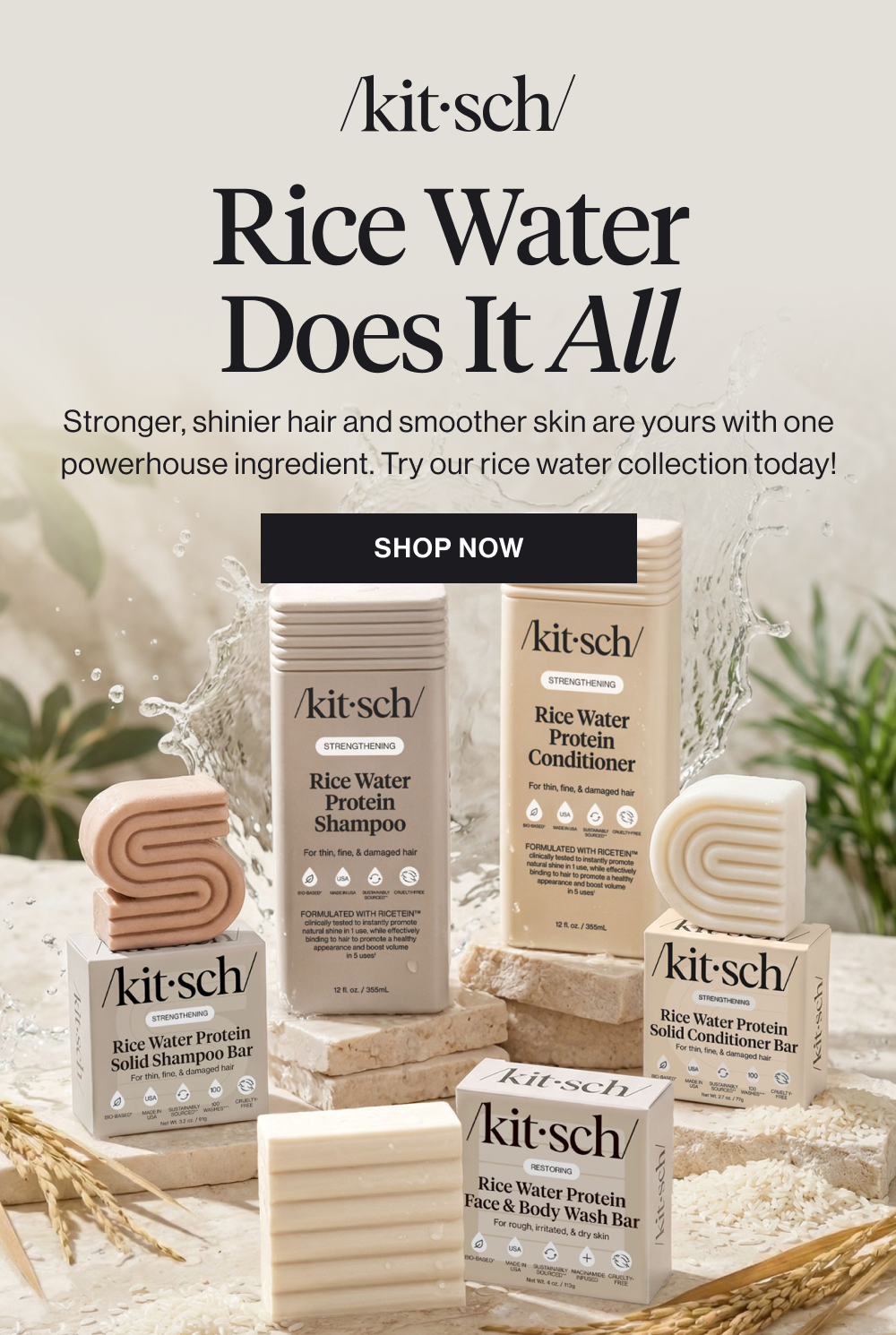 Rice Water Does It All. Stronger, shinier hair and smoother skin are yours with one powerhouse ingredient. Try our rice water collection today!