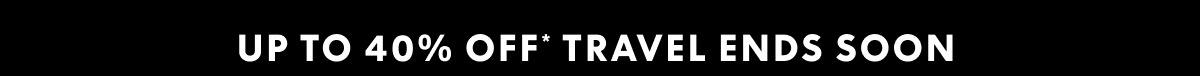 Up to 40% off* travel ends soon