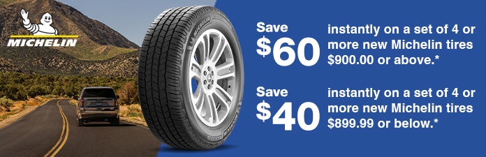 Save $60 on a set of 4 or more michelin tires $900 or above. Save $40 on a set of 4 or more michelin tires $899 or below
