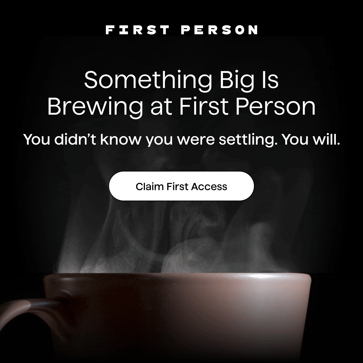 Something Big Is Brewing At First Person