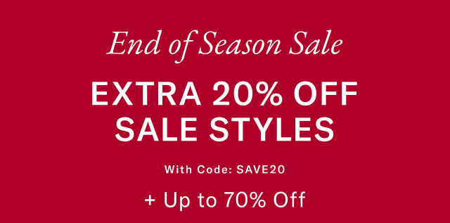 Endof season sale                                            Extra 20% off sale styles +                                            with code: SAVE20                                            Up to 70% off