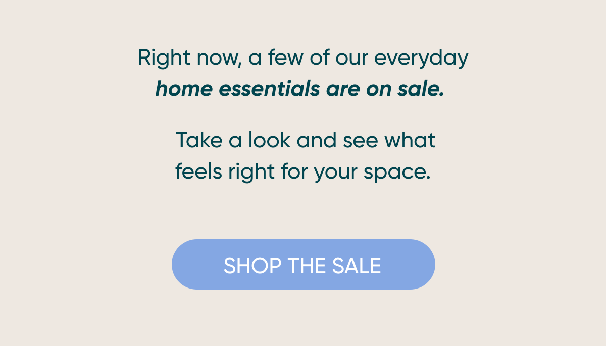 Right now, a few of our everyday home essentials are on sale.