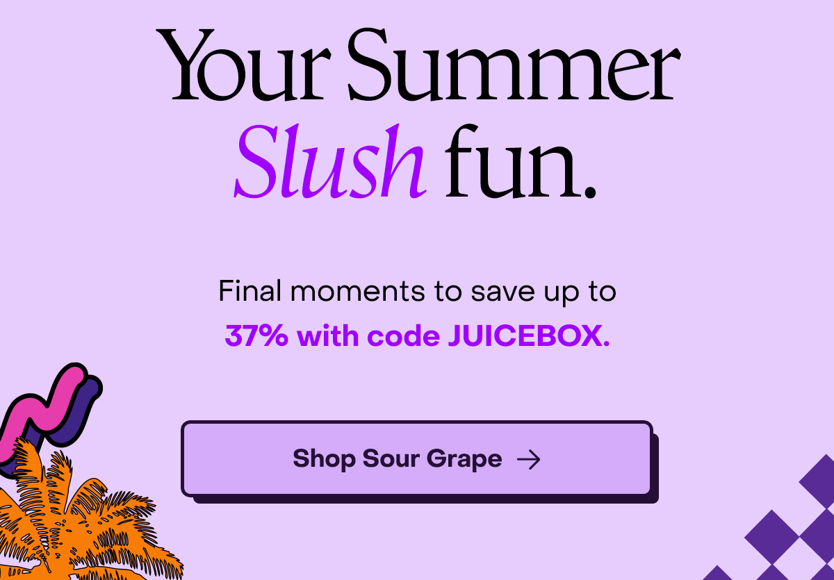 Your Summer Slush fun. Final moments to save up to 37% with code JUICEBOX.