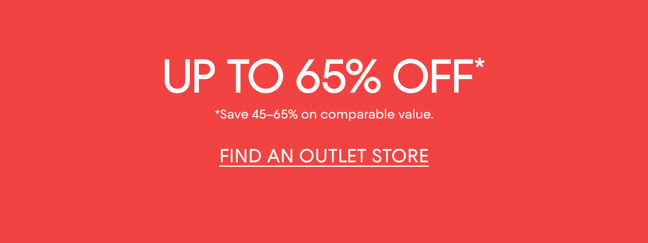 UP TO 65% OFF* | FIND AN OUTLET STORE