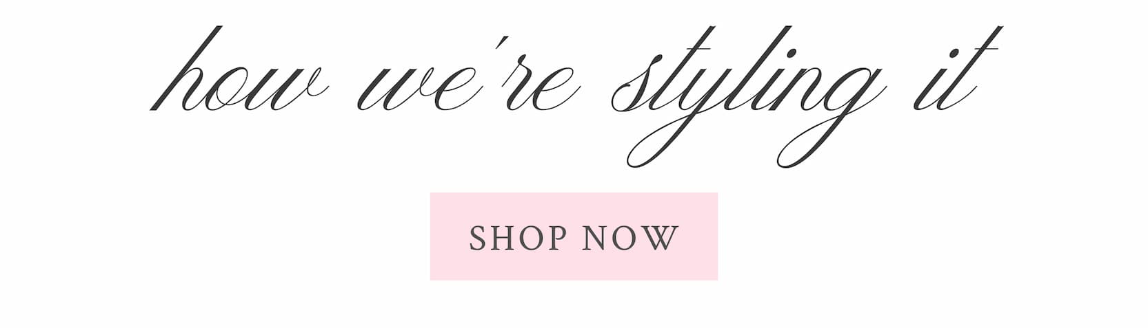 How We're Wearing <SHOP NOW>