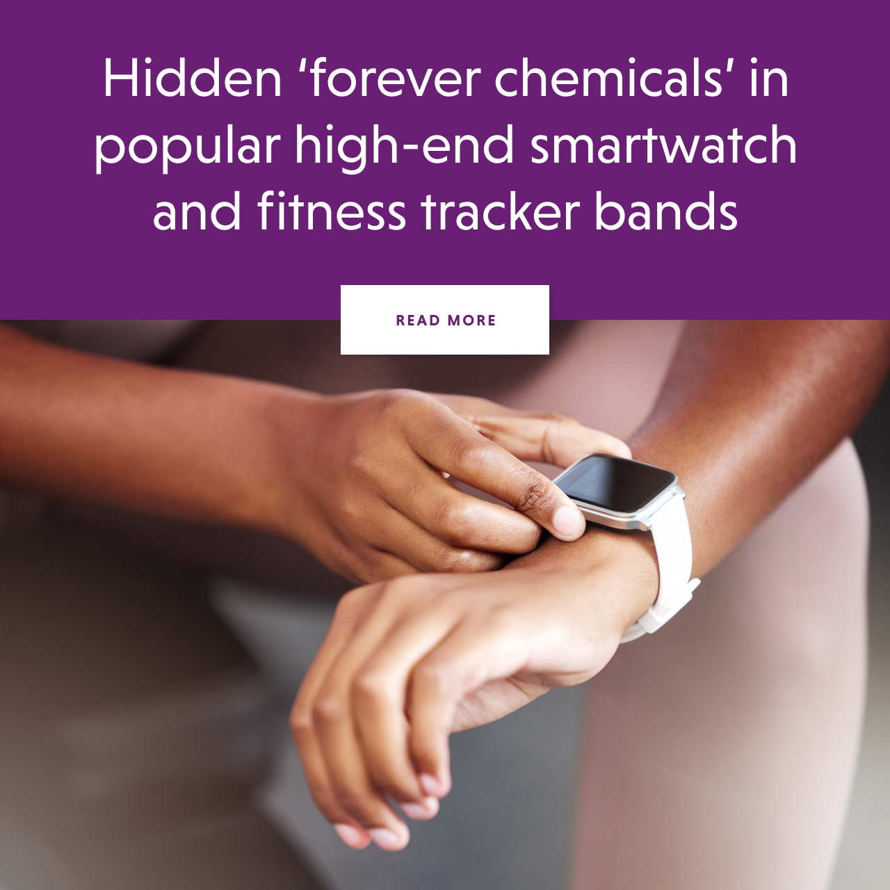 Forever chemicals in smartwatches - READ MORE