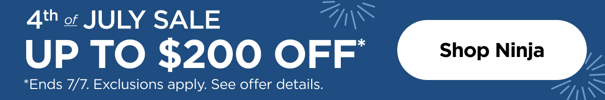 4th of July Sale Up to $200 off* *Ends 7/7. Exclusions apply. See offer details