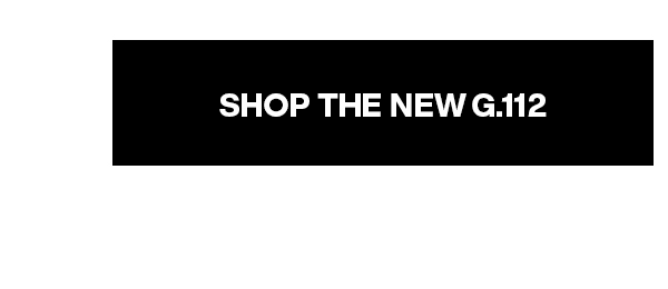 SHOP THE NEW G.112