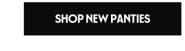 SHOP NEW PANTIES