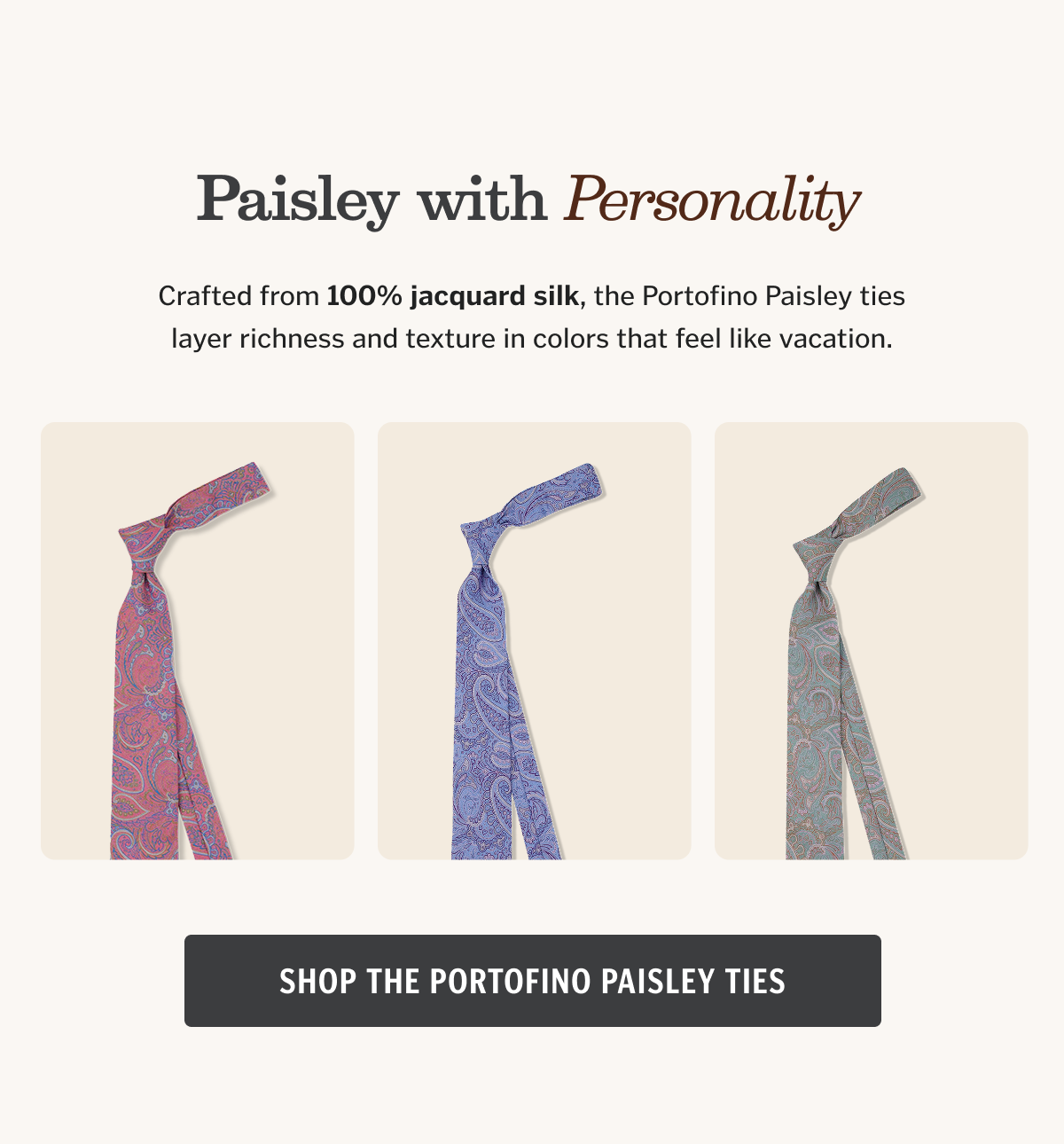 Crafted from 100% jacquard silk, the Portofino Paisley ties layer richness and texture in colors that feel like vacation.
