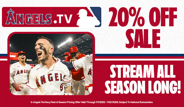 Angels.TV 20% off Sale - Stream All Season Long! In Angels Territory. Rest of Season Pricing Offer Valid Through 7/1/2026 - 7/22/2026. Subject to National Exclusivities.