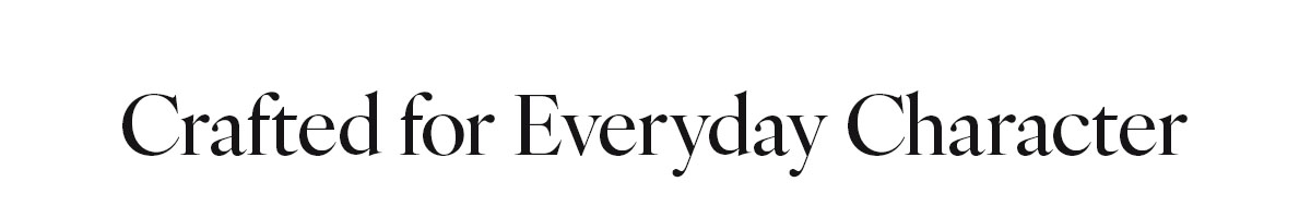 Crafted for Everyday Character