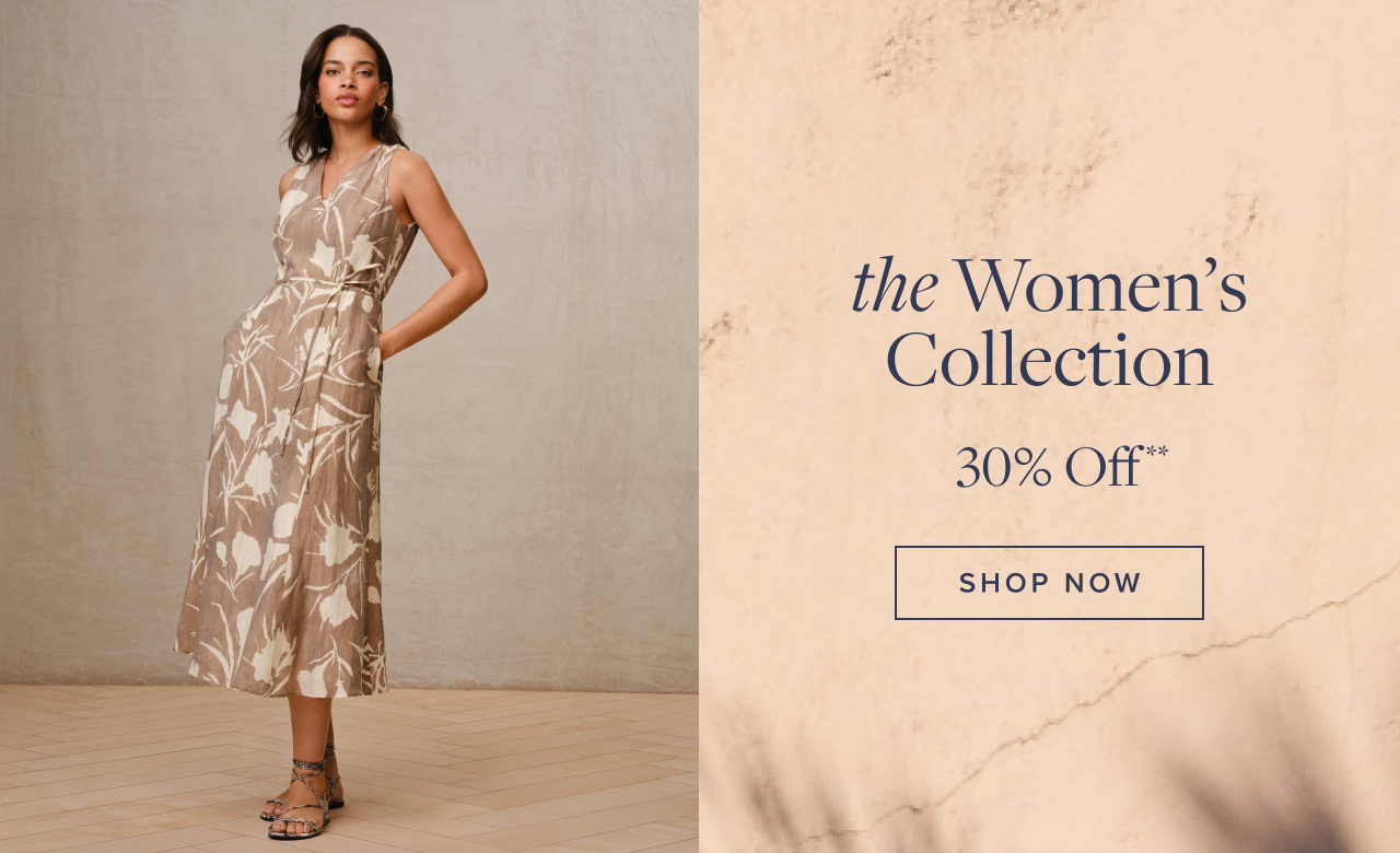 the Women's Collection 30% Off Shop Now