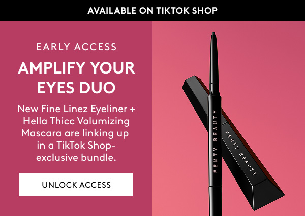 AVAILABLE ON TIKTOK SHOP | EARLY ACCESS | AMPLIFY YOUR EYES DUO | New Fine Linez Eyeliner + Hella Thicc Volumizing Mascara are linking up in a TikTok Shop-exclusive bundle. | UNLOCK ACCESS